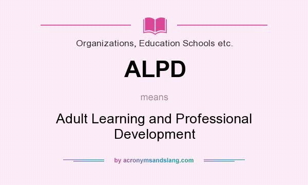 What does ALPD mean? It stands for Adult Learning and Professional Development