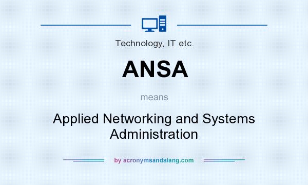 What does ANSA mean? It stands for Applied Networking and Systems Administration