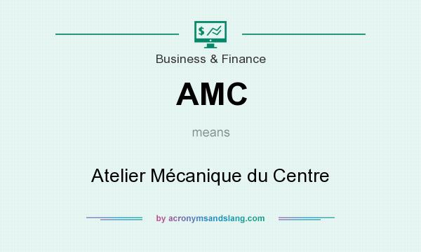 What does AMC mean? It stands for Atelier Mécanique du Centre