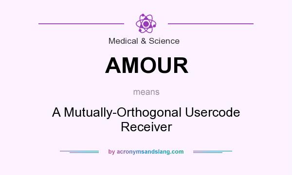 What does AMOUR mean? It stands for A Mutually-Orthogonal Usercode Receiver