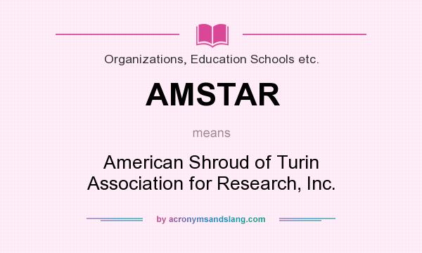 What does AMSTAR mean? It stands for American Shroud of Turin Association for Research, Inc.