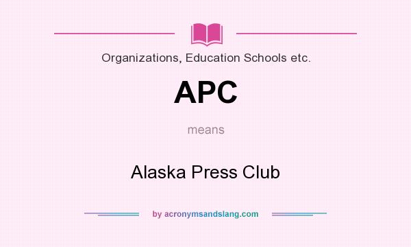 What does APC mean? It stands for Alaska Press Club