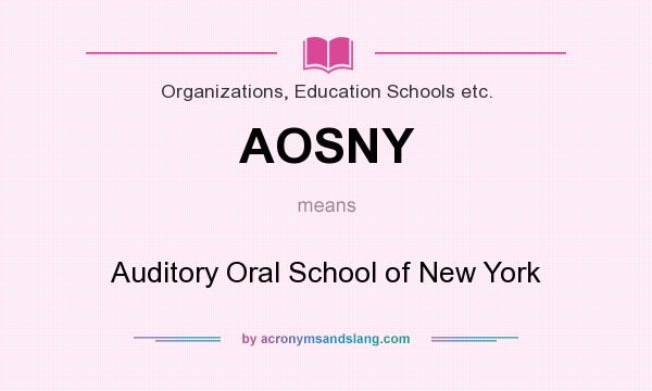 What does AOSNY mean? It stands for Auditory Oral School of New York