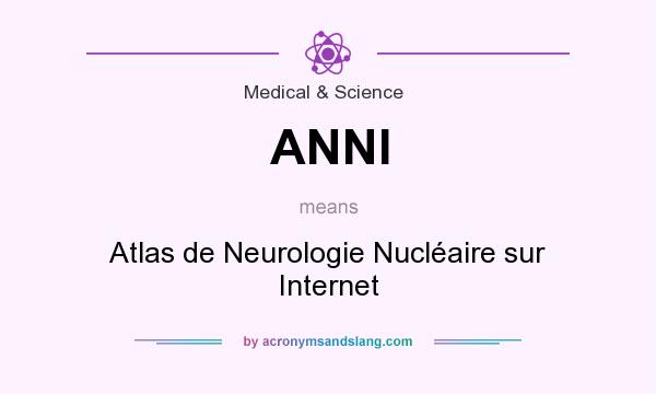 What does ANNI mean? It stands for Atlas de Neurologie Nucléaire sur Internet