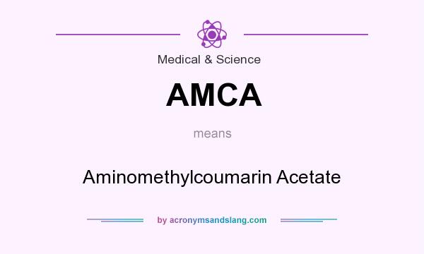 What does AMCA mean? It stands for Aminomethylcoumarin Acetate
