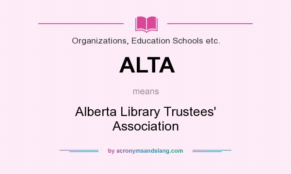 What does ALTA mean? It stands for Alberta Library Trustees` Association