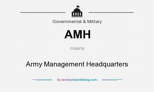 What does AMH mean? It stands for Army Management Headquarters