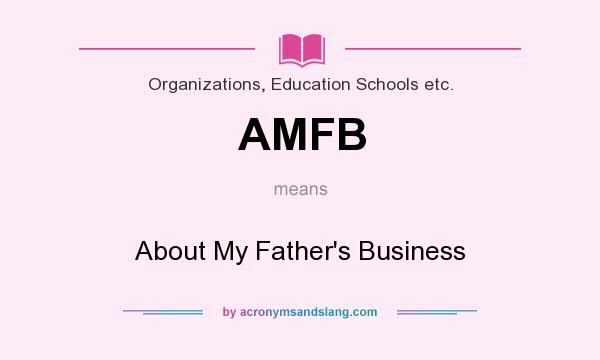 What does AMFB mean? It stands for About My Father`s Business