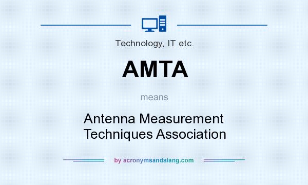 What does AMTA mean? It stands for Antenna Measurement Techniques Association