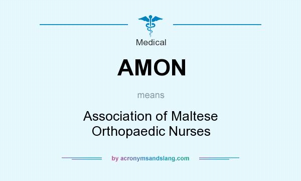 What does AMON mean? It stands for Association of Maltese Orthopaedic Nurses