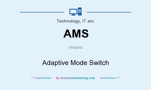 What does AMS mean? It stands for Adaptive Mode Switch