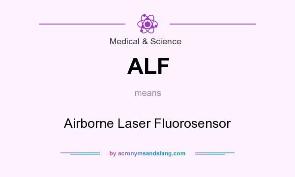 What does ALF mean? It stands for Airborne Laser Fluorosensor