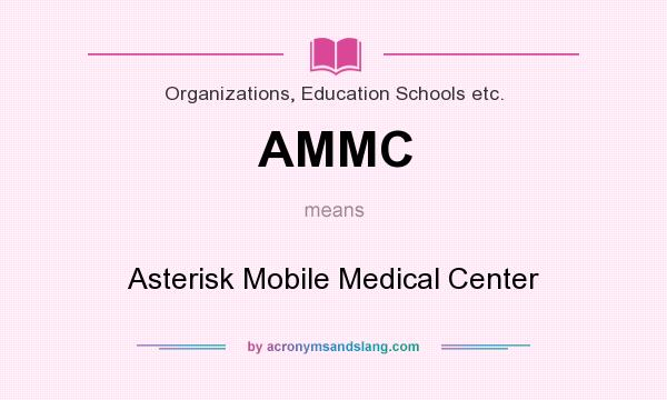 What does AMMC mean? It stands for Asterisk Mobile Medical Center
