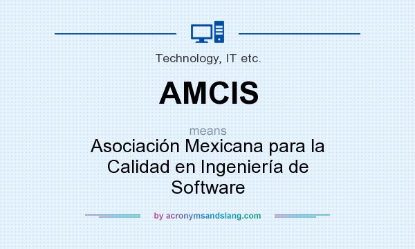 What does AMCIS mean? It stands for Asociación Mexicana para la Calidad en Ingeniería de Software