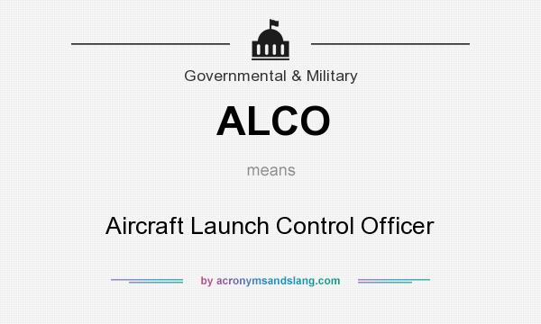 What does ALCO mean? It stands for Aircraft Launch Control Officer