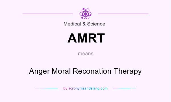 What does AMRT mean? It stands for Anger Moral Reconation Therapy
