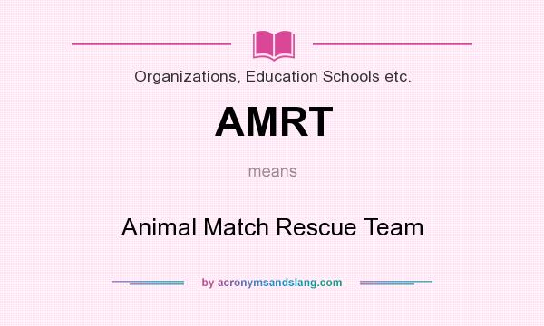 What does AMRT mean? It stands for Animal Match Rescue Team