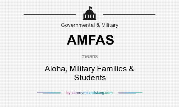 What does AMFAS mean? It stands for Aloha, Military Families & Students