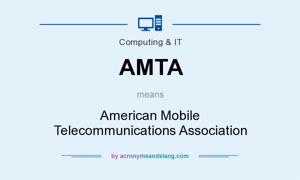What does AMTA mean? It stands for American Mobile Telecommunications Association