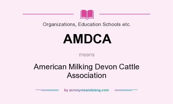 What does AMDCA mean? It stands for American Milking Devon Cattle Association