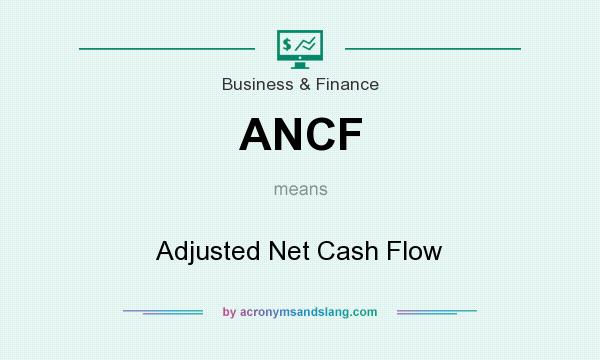 What does ANCF mean? It stands for Adjusted Net Cash Flow