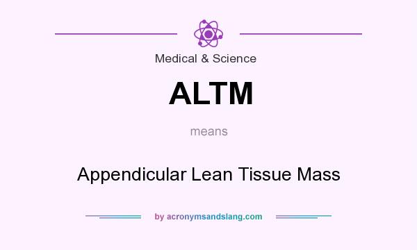 What does ALTM mean? It stands for Appendicular Lean Tissue Mass