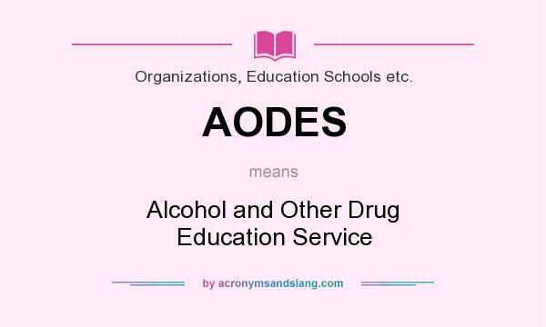 What does AODES mean? It stands for Alcohol and Other Drug Education Service
