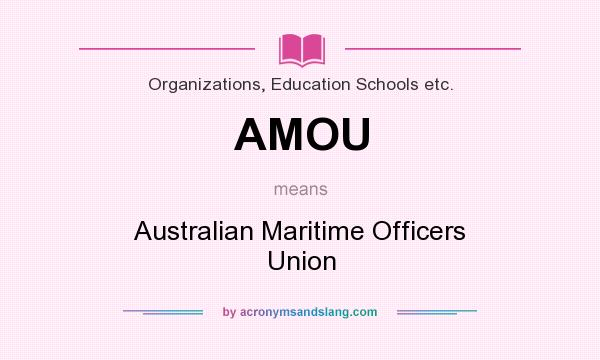 What does AMOU mean? It stands for Australian Maritime Officers Union