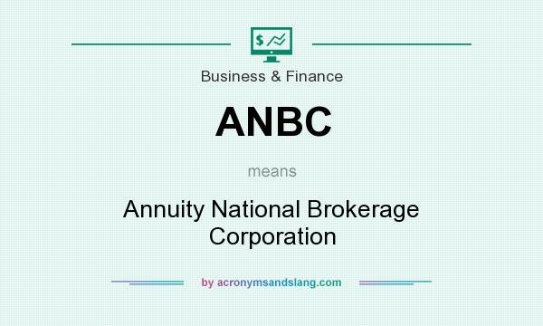 What does ANBC mean? It stands for Annuity National Brokerage Corporation