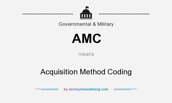 What does AMC mean? It stands for Acquisition Method Coding