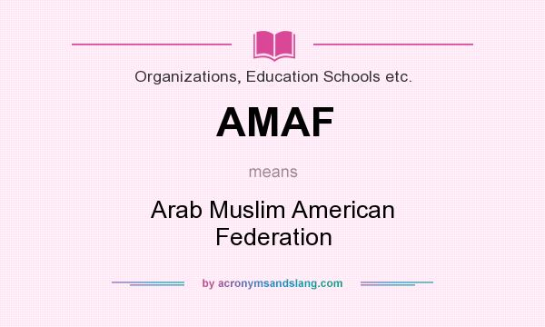 What does AMAF mean? It stands for Arab Muslim American Federation