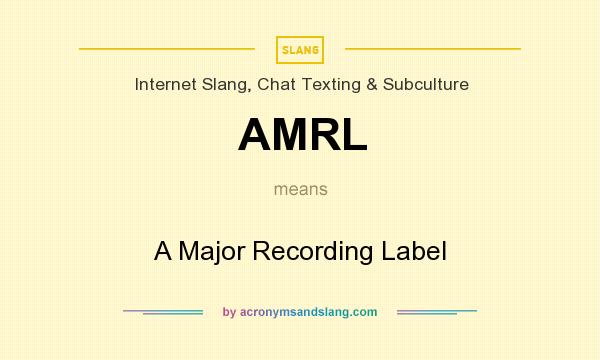 What does AMRL mean? It stands for A Major Recording Label