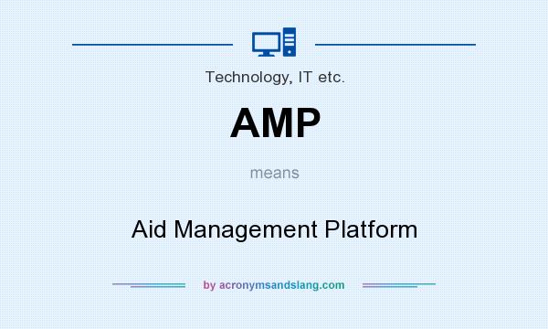 What does AMP mean? It stands for Aid Management Platform