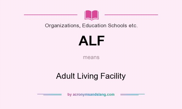 What does ALF mean? It stands for Adult Living Facility