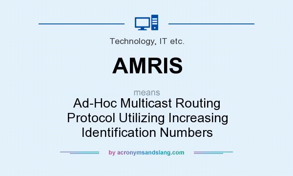 What does AMRIS mean? It stands for Ad-Hoc Multicast Routing Protocol Utilizing Increasing Identification Numbers