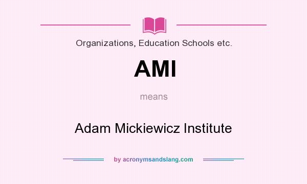 What does AMI mean? It stands for Adam Mickiewicz Institute