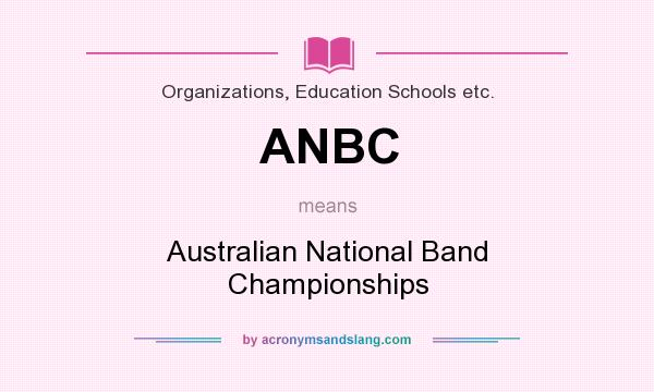 What does ANBC mean? It stands for Australian National Band Championships