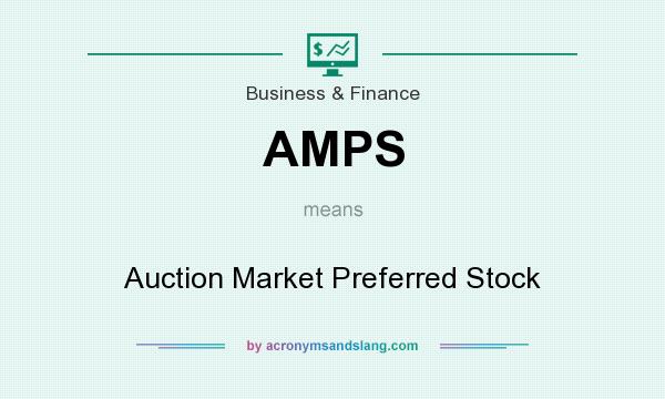 What does AMPS mean? It stands for Auction Market Preferred Stock