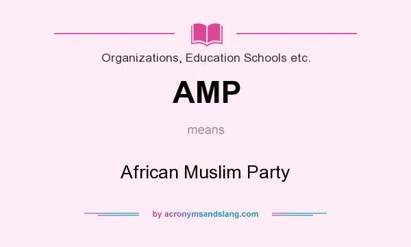What does AMP mean? It stands for African Muslim Party