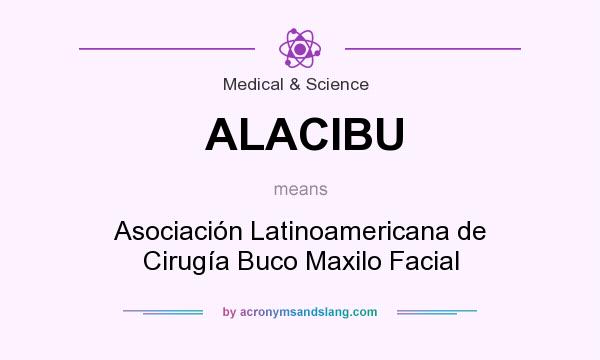 What does ALACIBU mean? It stands for Asociación Latinoamericana de Cirugía Buco Maxilo Facial