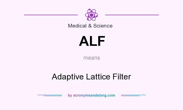 What does ALF mean? It stands for Adaptive Lattice Filter
