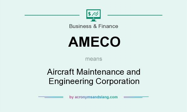 What does AMECO mean? It stands for Aircraft Maintenance and Engineering Corporation