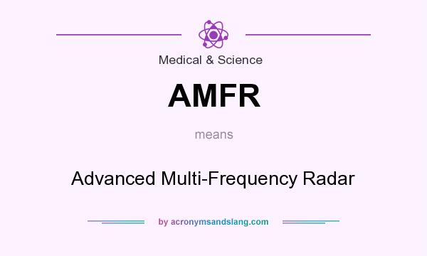 What does AMFR mean? It stands for Advanced Multi-Frequency Radar