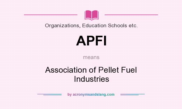 What does APFI mean? It stands for Association of Pellet Fuel Industries