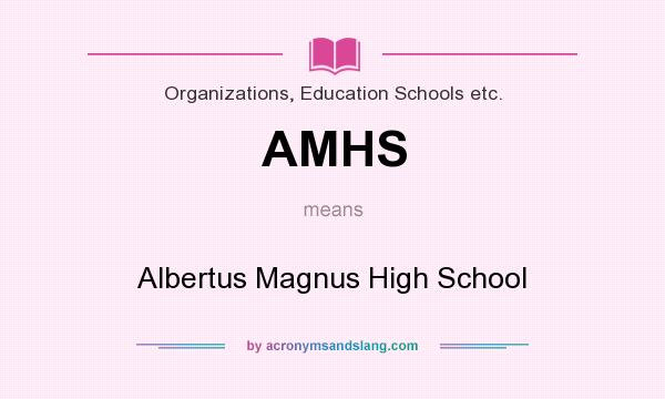 What does AMHS mean? It stands for Albertus Magnus High School