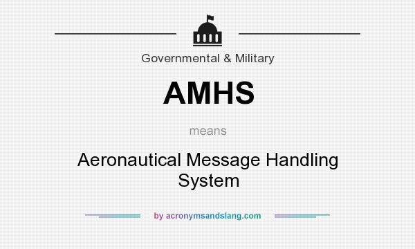 What does AMHS mean? It stands for Aeronautical Message Handling System