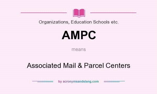What does AMPC mean? It stands for Associated Mail & Parcel Centers