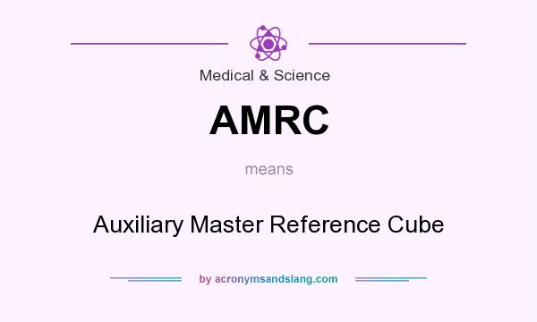 What does AMRC mean? It stands for Auxiliary Master Reference Cube