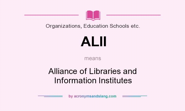 What does ALII mean? It stands for Alliance of Libraries and Information Institutes