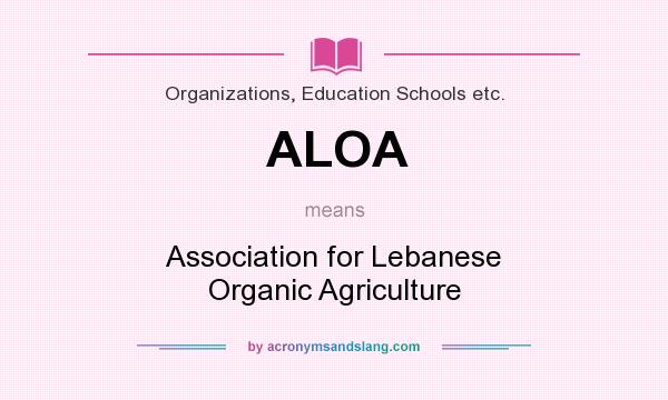 What does ALOA mean? It stands for Association for Lebanese Organic Agriculture
